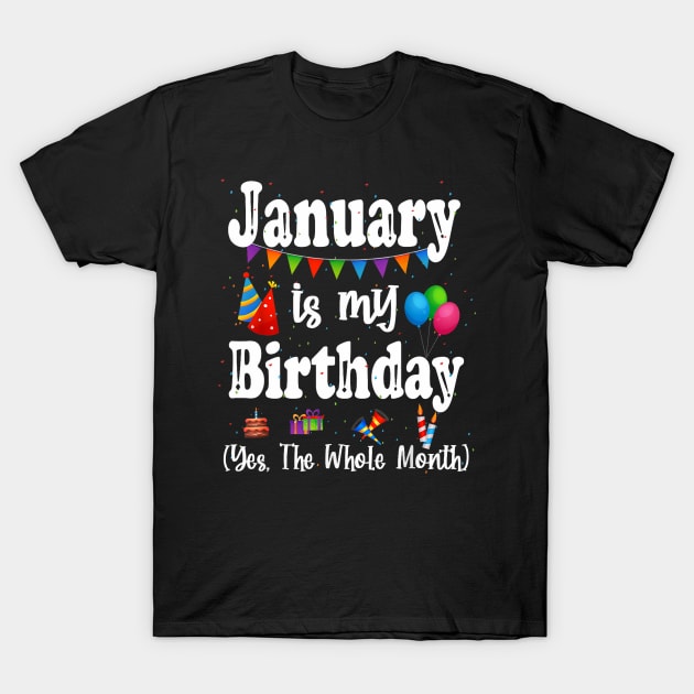 January Is My Birthday Yes The Whole Month T-Shirt by Mitsue Kersting